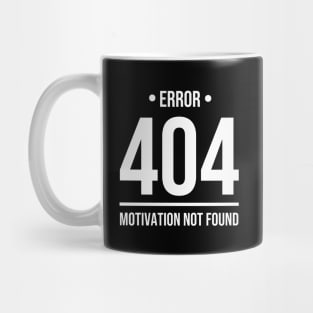 Error 404 Motivation Not Found - Whitecolor Mug